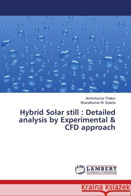 Hybrid Solar still : Detailed analysis by Experimental & CFD approach Thakur, Amrit Kumar; Sutaria, Bharatkumar M. 9786139866281 LAP Lambert Academic Publishing - książka