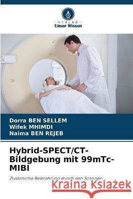 Hybrid-SPECT/CT-Bildgebung mit 99mTc-MIBI Dorra Ben Sellem, Wifek Mhimdi, Naima Ben Rejeb 9786205387351 Verlag Unser Wissen - książka