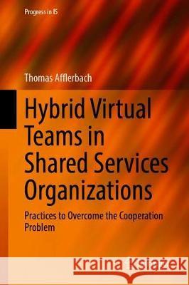 Hybrid Virtual Teams in Shared Services Organizations: Practices to Overcome the Cooperation Problem Afflerbach, Thomas 9783030342999 Springer - książka