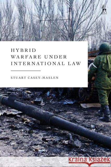 Hybrid Warfare under International Law Stuart Casey-Maslen 9781509979578 Bloomsbury Publishing (UK) - książka