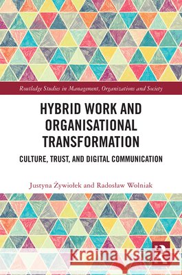 Hybrid Work and Organizational Transformation: Culture, Trust, and Digital Communication Wolniak, Radoslaw 9781041269564 Taylor & Francis Ltd - książka