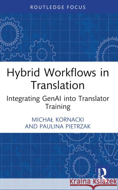 Hybrid Workflows in Translation: Integrating Genai Into Translator Training Paulina Pietrzak 9781032862095 Routledge - książka