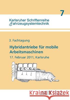 Hybridantriebe für mobile Arbeitsmaschinen. 3. Fachtagung des VDMA und des Karlsruher Instituts für Technologie, 17. Februar 2011, Karlsruhe Marcus Geimer 9783866445994 Karlsruher Institut Fur Technologie - książka