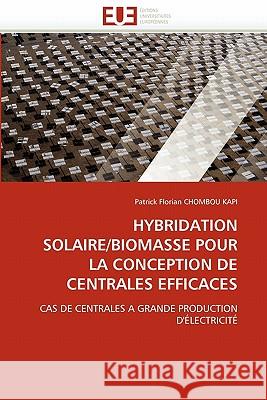 Hybridation Solaire/Biomasse Pour La Conception de Centrales Efficaces Patrick Florian Chombo 9786131557583 Editions Universitaires Europeennes - książka