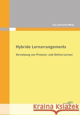 Hybride Lernarrangements: Vernetzung von Präsenz- und Online-Lernen Ortmann-Welp, Eva 9783842863927 Diplomica - książka
