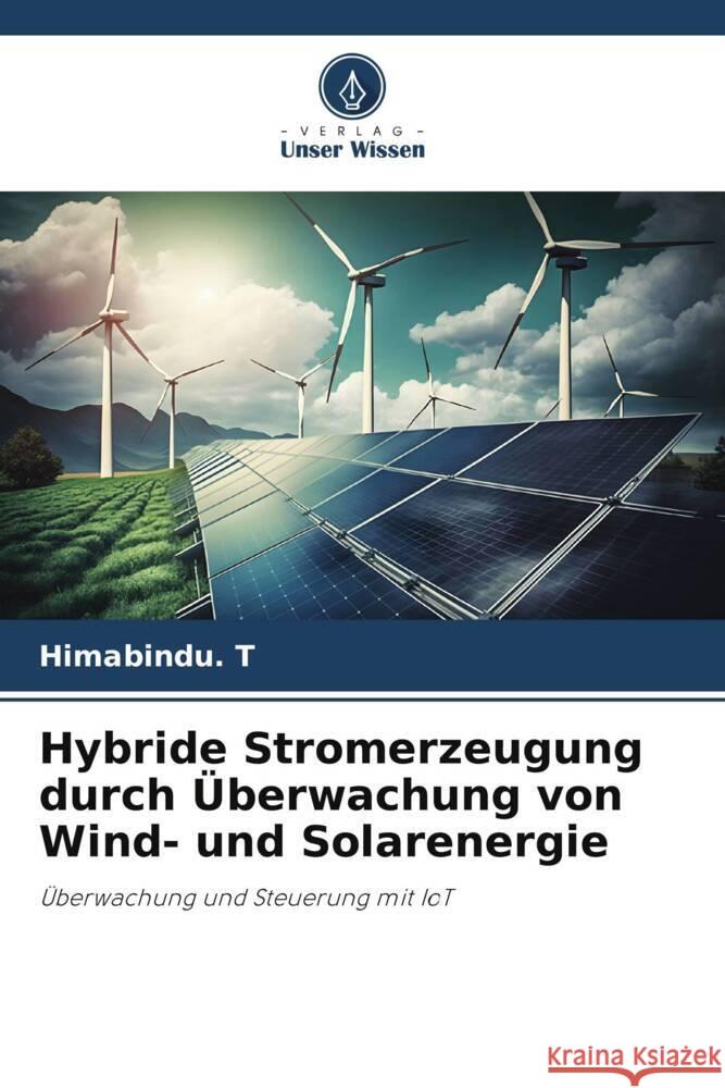 Hybride Stromerzeugung durch Überwachung von Wind- und Solarenergie T, Himabindu. 9786206365754 Verlag Unser Wissen - książka