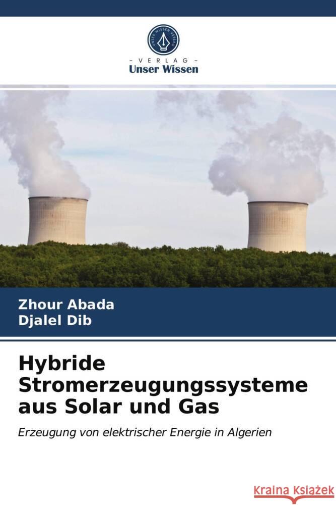 Hybride Stromerzeugungssysteme aus Solar und Gas Abada, Zhour, Dib, Djalel 9786203975383 Verlag Unser Wissen - książka