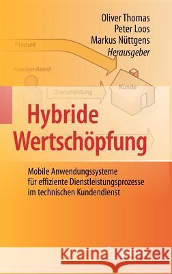 Hybride Wertschöpfung: Mobile Anwendungssysteme Für Effiziente Dienstleistungsprozesse Im Technischen Kundendienst Thomas, Oliver 9783642118548 Springer - książka