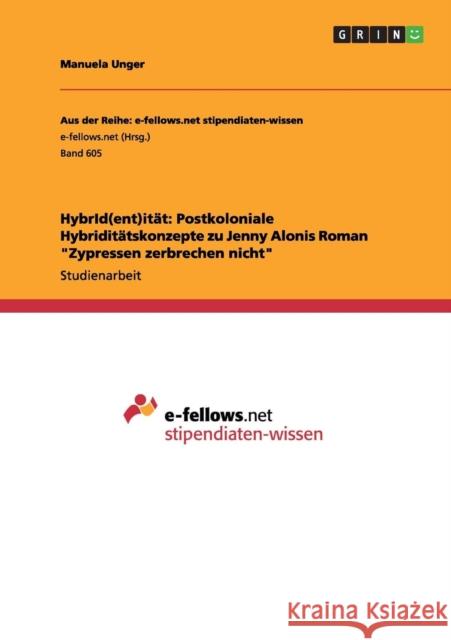 HybrId(ent)ität: Postkoloniale Hybriditätskonzepte zu Jenny Alonis Roman Zypressen zerbrechen nicht Unger, Manuela 9783656335108 Grin Verlag - książka