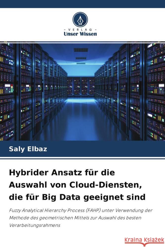 Hybrider Ansatz für die Auswahl von Cloud-Diensten, die für Big Data geeignet sind Elbaz, Saly 9786204706702 Verlag Unser Wissen - książka