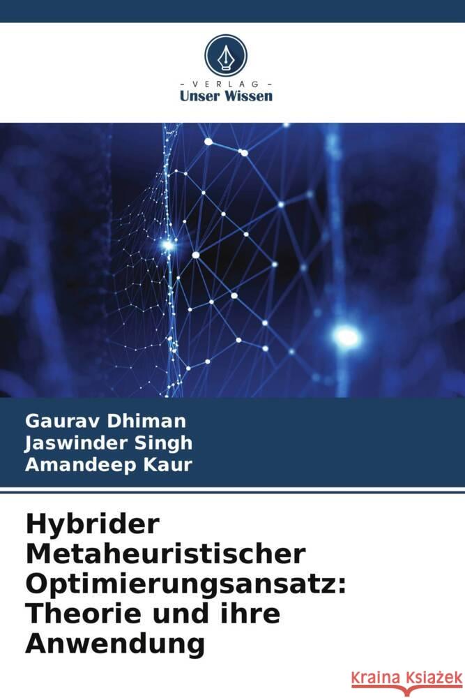 Hybrider Metaheuristischer Optimierungsansatz: Theorie und ihre Anwendung Dhiman, Gaurav, Singh, Jaswinder, Kaur, Amandeep 9786204886824 Verlag Unser Wissen - książka