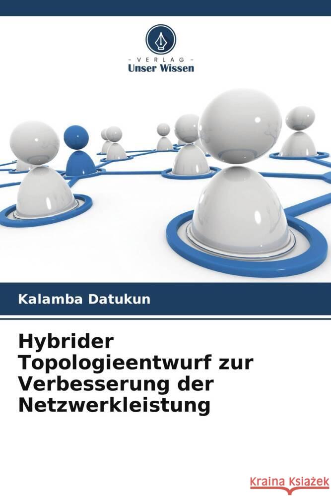 Hybrider Topologieentwurf zur Verbesserung der Netzwerkleistung Kalamba Datukun 9786207348060 Verlag Unser Wissen - książka