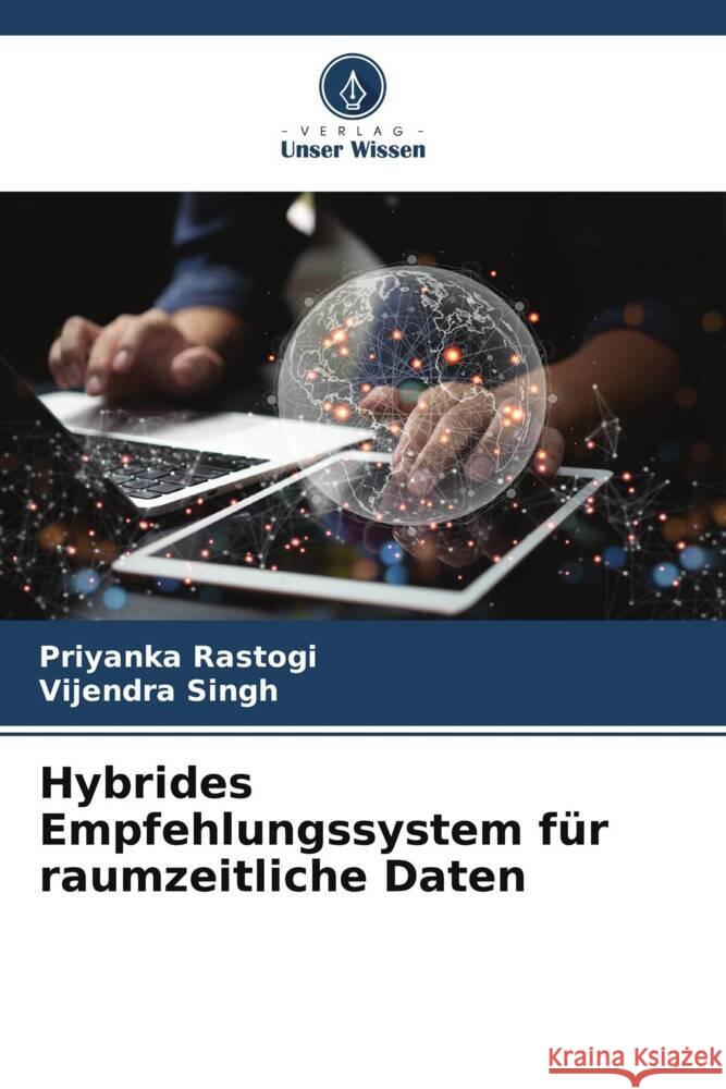 Hybrides Empfehlungssystem für raumzeitliche Daten Rastogi, Priyanka, Singh, Vijendra 9786205554364 Verlag Unser Wissen - książka