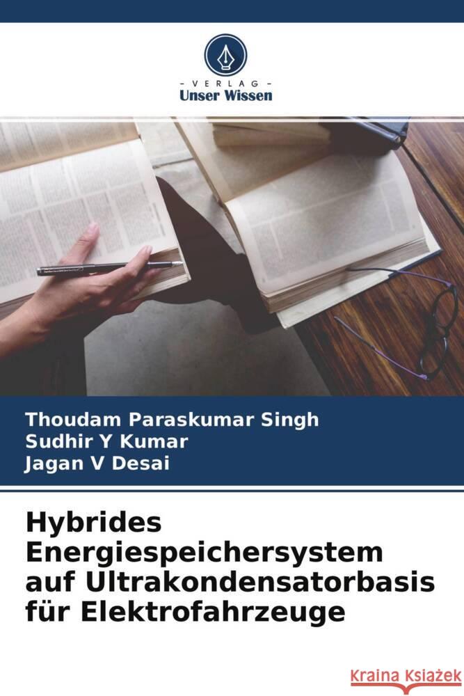 Hybrides Energiespeichersystem auf Ultrakondensatorbasis für Elektrofahrzeuge Paraskumar Singh, Thoudam, Kumar, Sudhir Y, Desai, Jagan V 9786204531175 Verlag Unser Wissen - książka