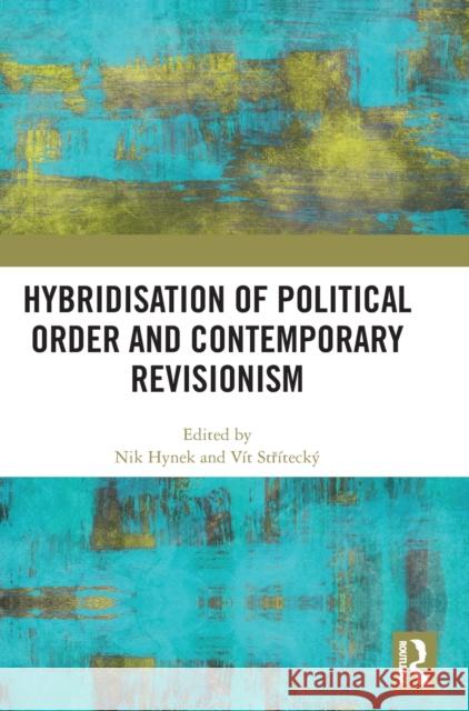 Hybridisation of Political Order and Contemporary Revisionism Nik Hynek V 9781032303505 Routledge - książka