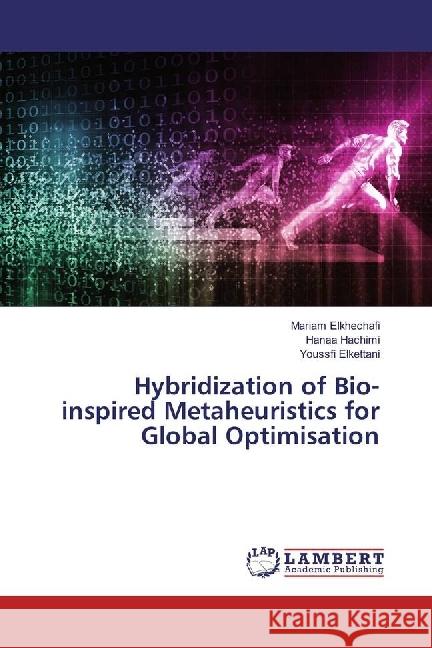 Hybridization of Bio-inspired Metaheuristics for Global Optimisation Elkhechafi, Mariam; Hachimi, Hanaa; Elkettani, Youssfi 9783659454462 LAP Lambert Academic Publishing - książka
