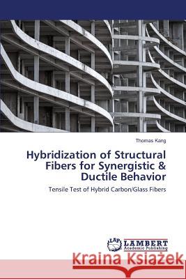 Hybridization of Structural Fibers for Synergistic & Ductile Behavior Kang Thomas 9783659829574 LAP Lambert Academic Publishing - książka