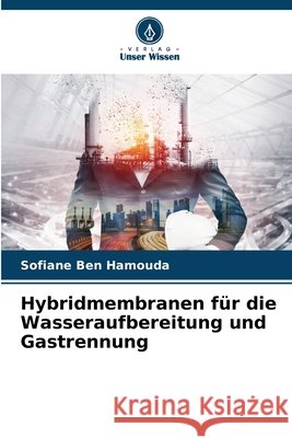 Hybridmembranen für die Wasseraufbereitung und Gastrennung Ben Hamouda, Sofiane 9786209844553 Verlag Unser Wissen - książka