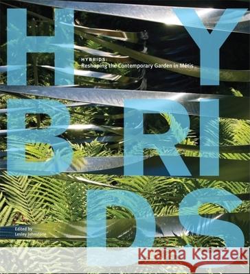 Hybrids: Reshaping the Contemporary Garden in Metis Lesley Johnstone Lesley Johnstone 9781894965705 Simply Read Books/Blue Imprint - książka