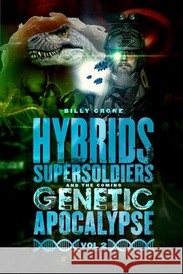 Hybrids, Super Soldiers & the Coming Genetic Apocalypse Vol.2 Billy Crone 9781948766487 Get a Life Ministries - książka