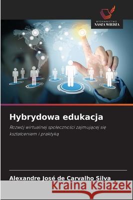 Hybrydowa edukacja Silva, Alexandre José de Carvalho 9786209426933 Wydawnictwo Nasza Wiedza - książka