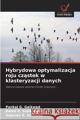 Hybrydowa optymalizacja roju cząstek w klasteryzacji danych Gaikwad, Pankaj G., Sonkamble, Rahul G., Gaikwad, Gajanan S. 9786209847257 Wydawnictwo Nasza Wiedza - książka