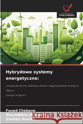 Hybrydowe systemy energetyczne: Chabane, Foued, Moummi, Noureddine, Aouissi, Zouhair 9786208745400 Wydawnictwo Nasza Wiedza - książka