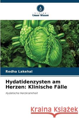Hydatidenzysten am Herzen: Klinische F?lle Redha Lakehal 9786205866696 Verlag Unser Wissen - książka