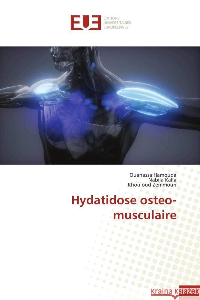 Hydatidose osteo-musculaire Hamouda, Ouanassa, Kalla, Nabila, Zemmouri, Khouloud 9786206725312 Éditions universitaires européennes - książka