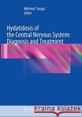 Hydatidosis of the Central Nervous System: Diagnosis and Treatment Mehmet Turgut Dr Mehmet Turgut 9783662508411 Springer - książka