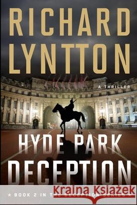 Hyde Park Deception: An International Political Spy Thriller Richard Lyntton 9781735490540 Malchik Media - książka