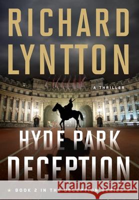 Hyde Park Deception: An International Political Spy Thriller Richard Lyntton 9781735490571 Malchik Media - książka