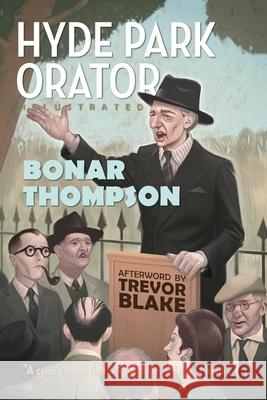 Hyde Park Orator Illustrated Bonar Thompson Trevor Blake 9781944651183 127 House - książka