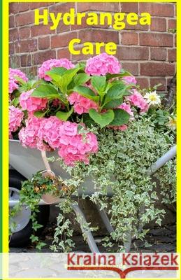 Hydrangea Care: How To Care For Hydrangeas For Beginners - Easy Home Gardening Michael Edwards 9781973124924 Independently Published - książka