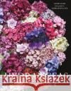 Hydrangeas: Beautiful Varieties for Home and Garden Naomi Slade 9781911641230 HarperCollins Publishers