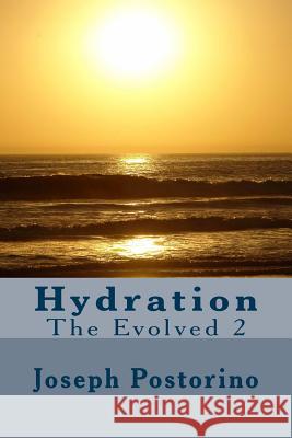 Hydration: The Evolved 2 Joseph Postorino 9781530688166 Createspace Independent Publishing Platform - książka