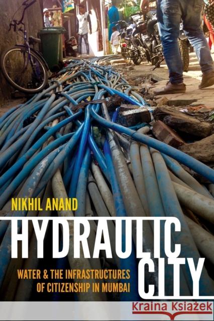 Hydraulic City: Water and the Infrastructures of Citizenship in Mumbai Nikhil Anand 9780822362692 Duke University Press - książka