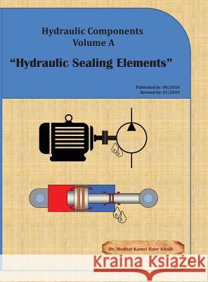 Hydraulic Components Volume A: Hydraulic Sealing Elements Khalil, Medhat 9780997763492 Compudraulic LLC - książka