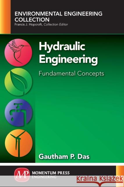 Hydraulic Engineering: Fundamental Concepts Gautham P. Das 9781606504901 Momentum Press - książka