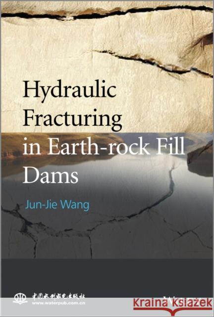 Hydraulic Fracturing in Earth-rock Fill Dams Wang, Jun–Jie 9781118725504 John Wiley & Sons - książka