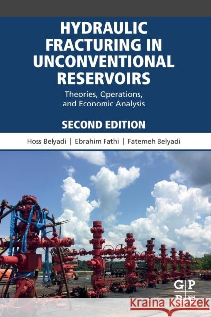 Hydraulic Fracturing in Unconventional Reservoirs: Theories, Operations, and Economic Analysis Hoss Belyadi Ebrahim Fathi Fatemeh Belyadi 9780128176658 Gulf Professional Publishing - książka