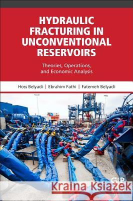 Hydraulic Fracturing in Unconventional Reservoirs: Theories, Operations, and Economic Analysis Belyadi, Hoss 9780128498712  - książka