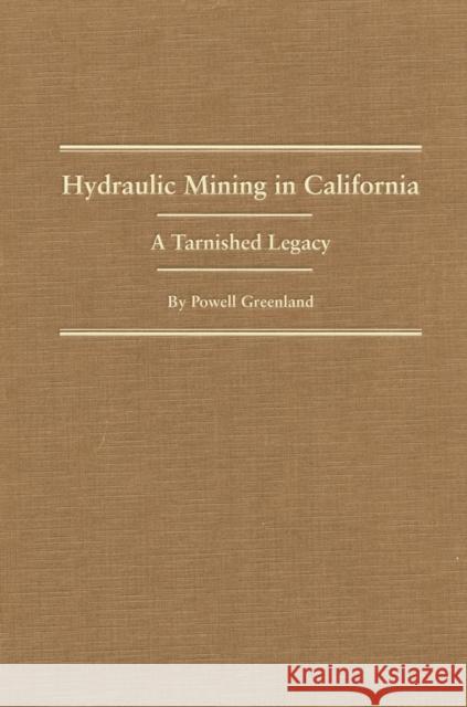 Hydraulic Mining in California: A Tarnished Legacy Powell Greenland 9780870623004 Arthur H. Clark Company - książka