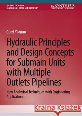 Hydraulic Principles and Design Concepts for Submain Units with Multiple Outlet Pipelines: New Analytical Techniques with Engineering Applications Gurol Yildirim   9783031324949 Springer International Publishing AG - książka