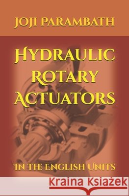 Hydraulic Rotary Actuators: In the English Units Parambath, Joji 9798653847790 Independently Published - książka