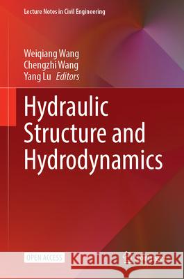 Hydraulic Structure and Hydrodynamics Weiqiang Wang Chengzhi Wang Yang Lu 9789819772506 Springer - książka