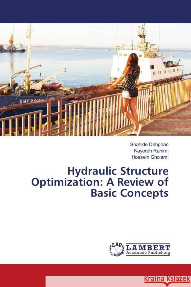 Hydraulic Structure Optimization: A Review of Basic Concepts Dehghan, Shahide, Rahimi, Nayereh, Gholami, Hossein 9786205528464 LAP Lambert Academic Publishing - książka