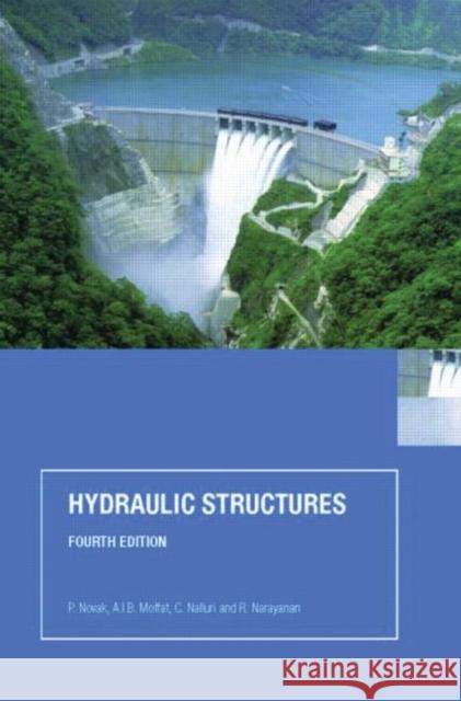 Hydraulic Structures P. Novak A. I. B. Moffat C. Nalluri 9780415386258 Taylor & Francis Group - książka