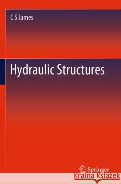 Hydraulic Structures C. S. James 9783030340889 Springer - książka