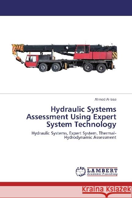 Hydraulic Systems Assessment Using Expert System Technology : Hydraulic Systems, Expert System, Thermal-Hydrodynamic Assessment Al-Issa, Ahmad 9786202025089 LAP Lambert Academic Publishing - książka